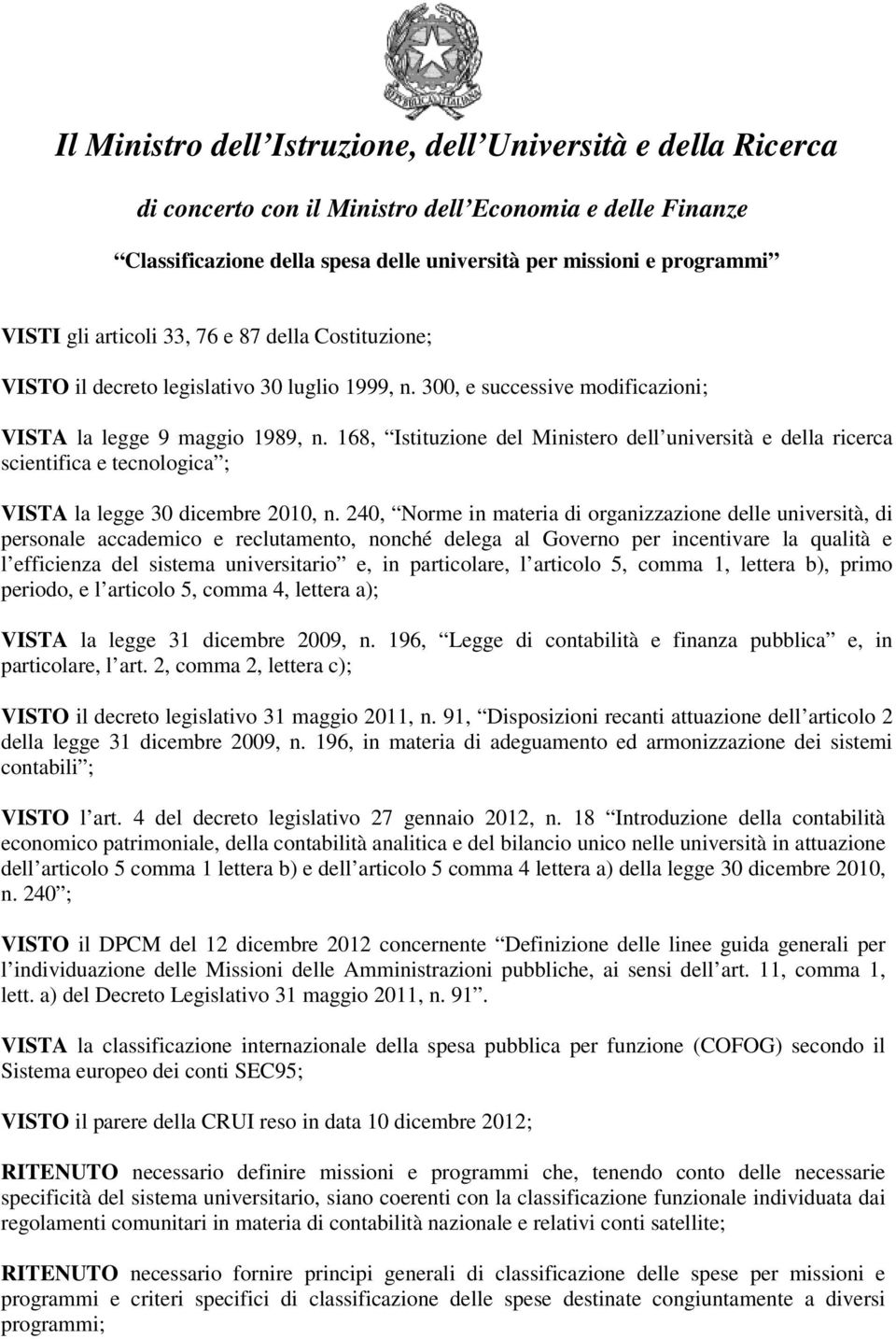 168, Istituzione del Ministero dell università e della ricerca scientifica e tecnologica ; VISTA la legge 30 dicembre 2010, n.