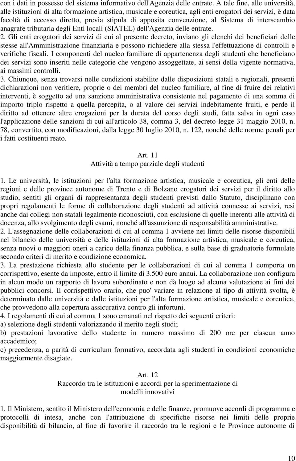 convenzione, al Sistema di interscambio anagrafe tributaria degli Enti locali (SIATEL) dell'agenzia delle entrate. 2.