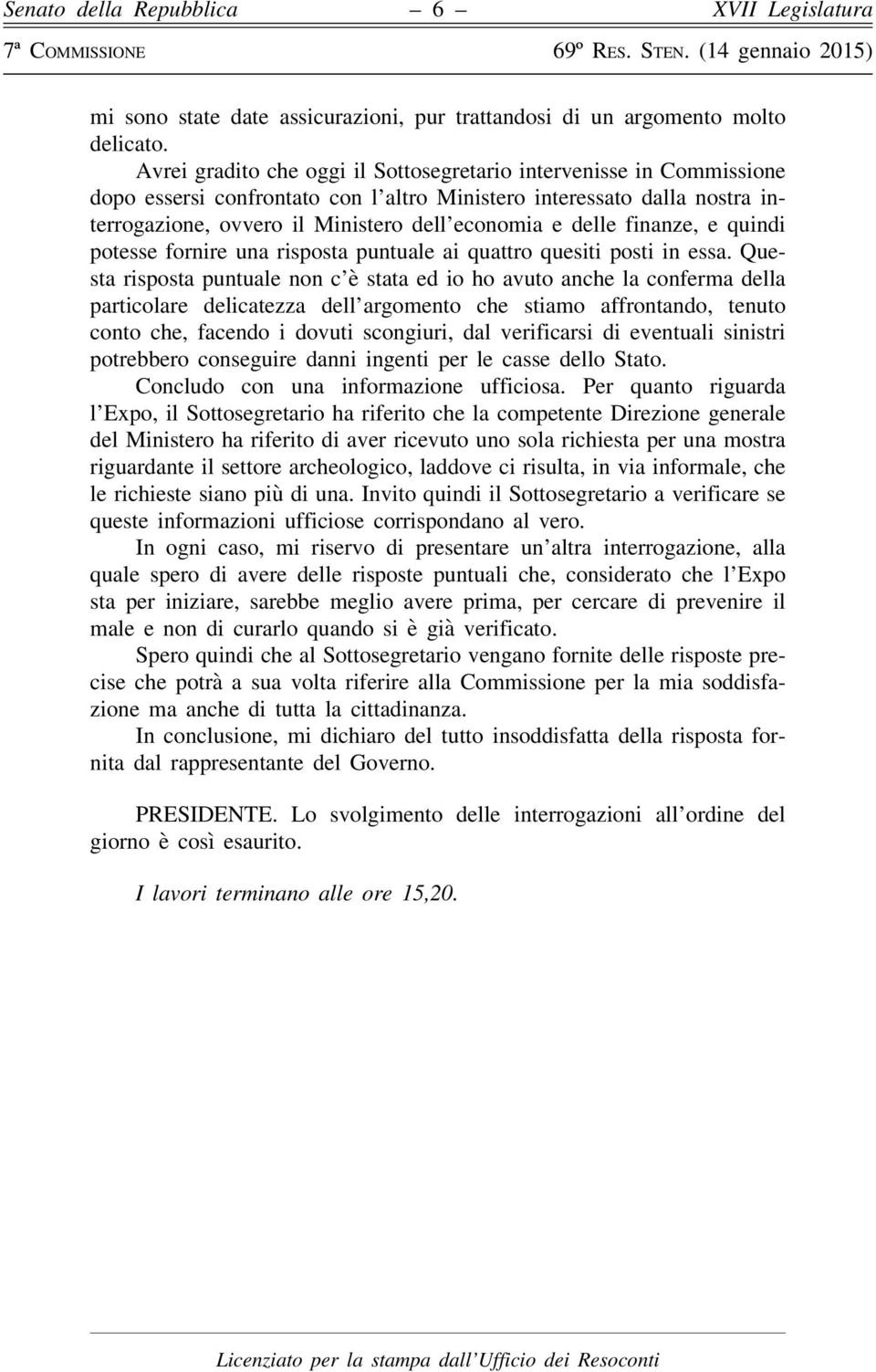 finanze, e quindi potesse fornire una risposta puntuale ai quattro quesiti posti in essa.