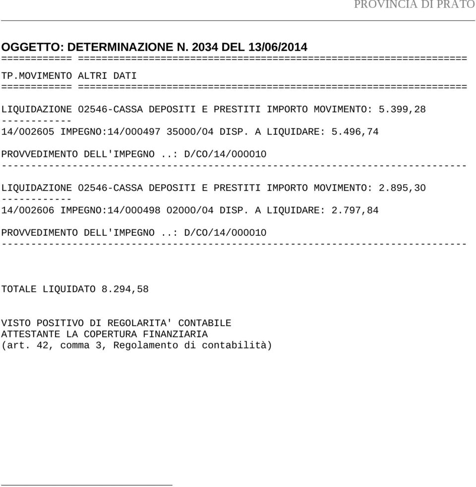 399,28 ------------ 14/002605 IMPEGNO:14/000497 35000/04 DISP. A LIQUIDARE: 5.496,74 PROVVEDIMENTO DELL'IMPEGNO.