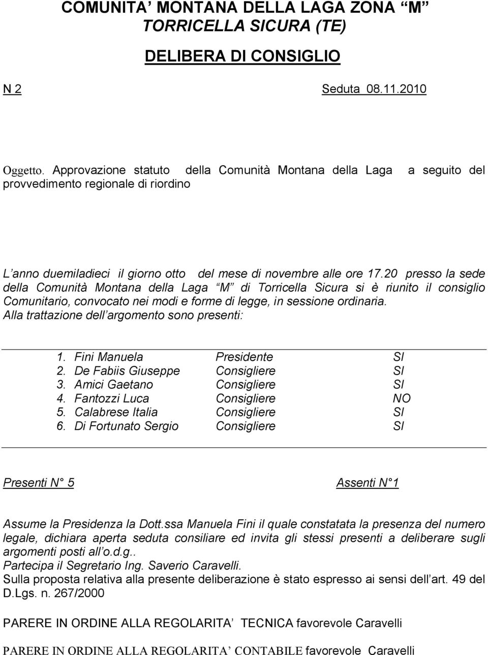 20 presso la sede della Comunità Montana della Laga M di Torricella Sicura si è riunito il consiglio Comunitario, convocato nei modi e forme di legge, in sessione ordinaria.