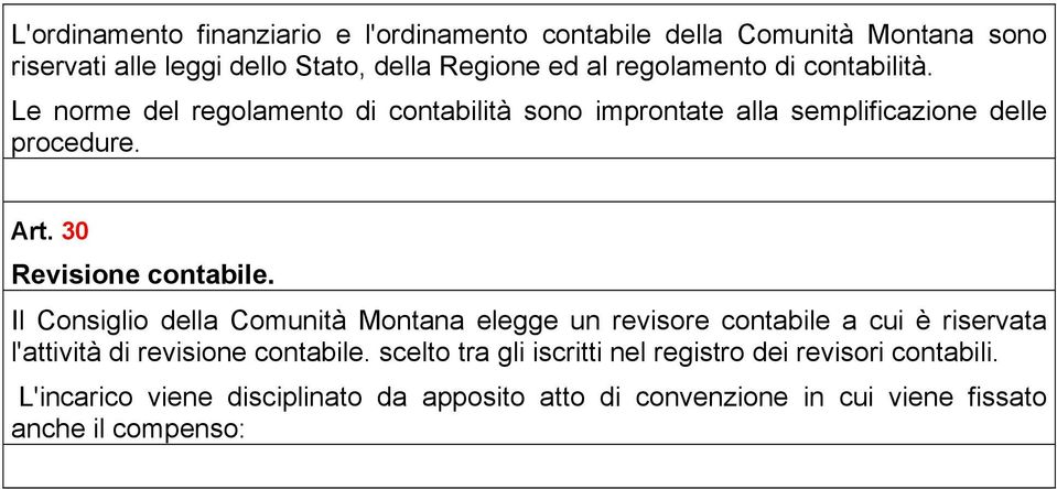 30 Revisione contabile. Il Consiglio della Comunità Montana elegge un revisore contabile a cui è riservata l'attività di revisione contabile.