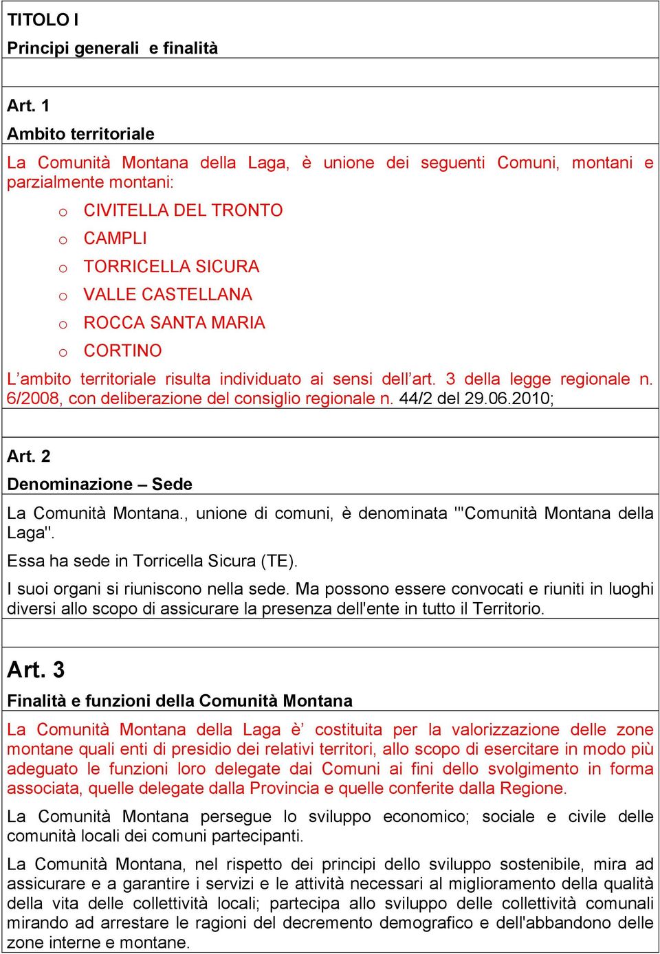 SANTA MARIA o CORTINO L ambito territoriale risulta individuato ai sensi dell art. 3 della legge regionale n. 6/2008, con deliberazione del consiglio regionale n. 44/2 del 29.06.2010; Art.