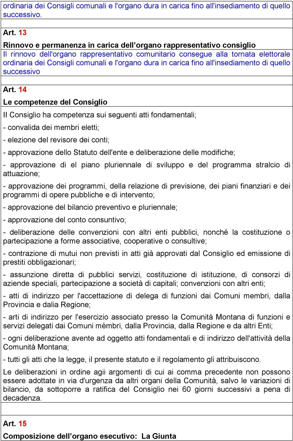 dura in carica fino all'insediamento di quello successivo Art.