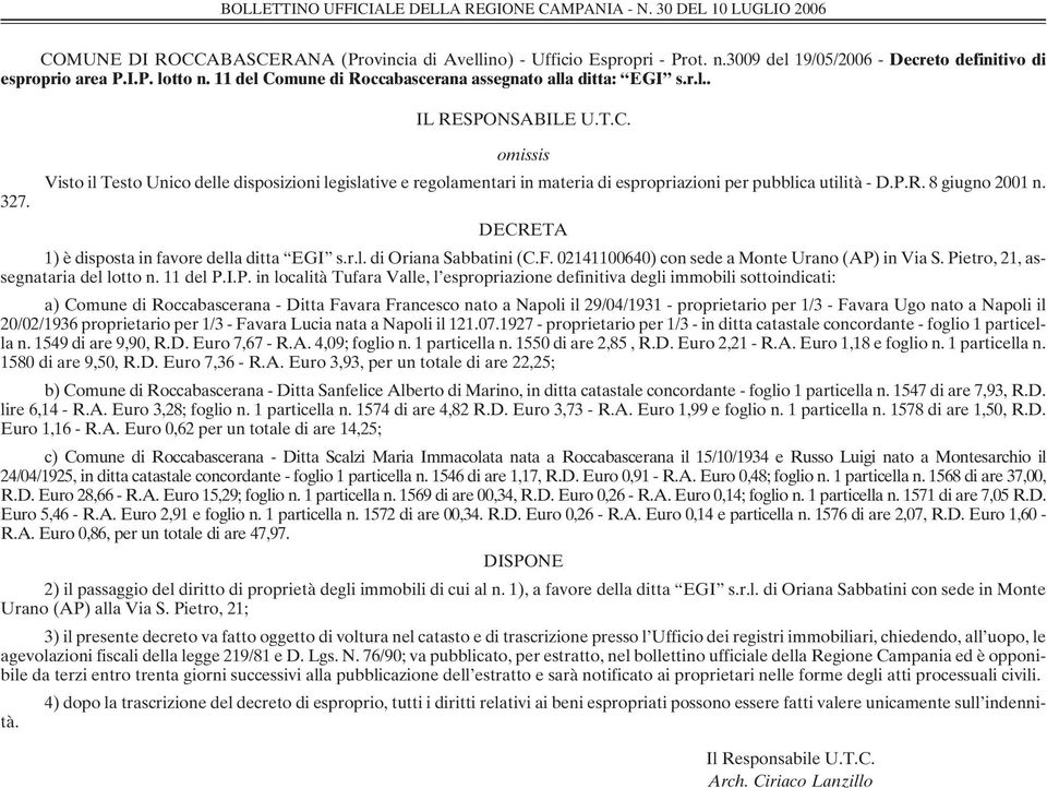 P.R. 8 giugno 2001 n. 327. DECRETA 1) è disposta in favore della ditta EGI s.r.l. di Oriana Sabbatini (C.F. 02141100640) con sede a Monte Urano (AP) in Via S. Pietro, 21, assegnataria del lotto n.