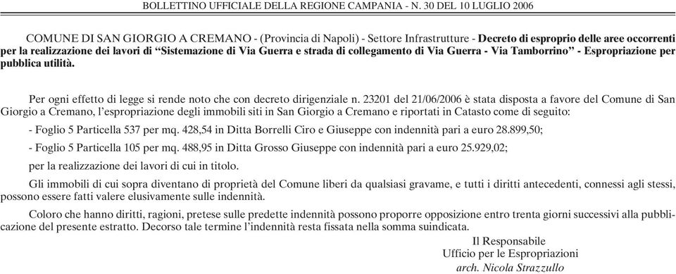 23201 del 21/06/2006 è stata disposta a favore del Comune di San Giorgio a Cremano, l espropriazione degli immobili siti in San Giorgio a Cremano e riportati in Catasto come di seguito: - Foglio 5