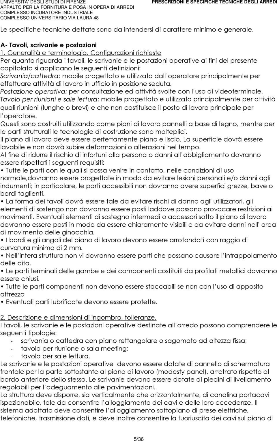 progettato e utilizzato dall operatore principalmente per effettuare attività di lavoro in ufficio in posizione seduta.