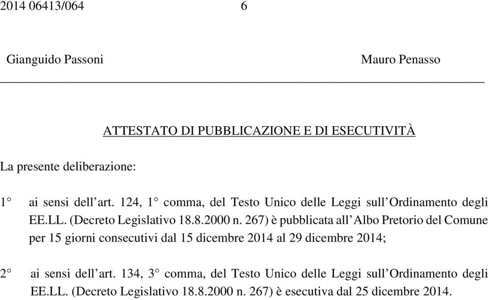 267) è pubblicata all Albo Pretorio del Comune per 15 giorni consecutivi dal 15 dicembre 2014 al 29 dicembre 2014; 2 ai sensi dell