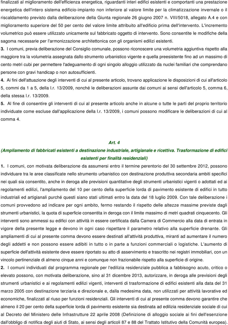 4 e con miglioramento superiore del 50 per cento del valore limite attribuito all'edificio prima dell'intervento.