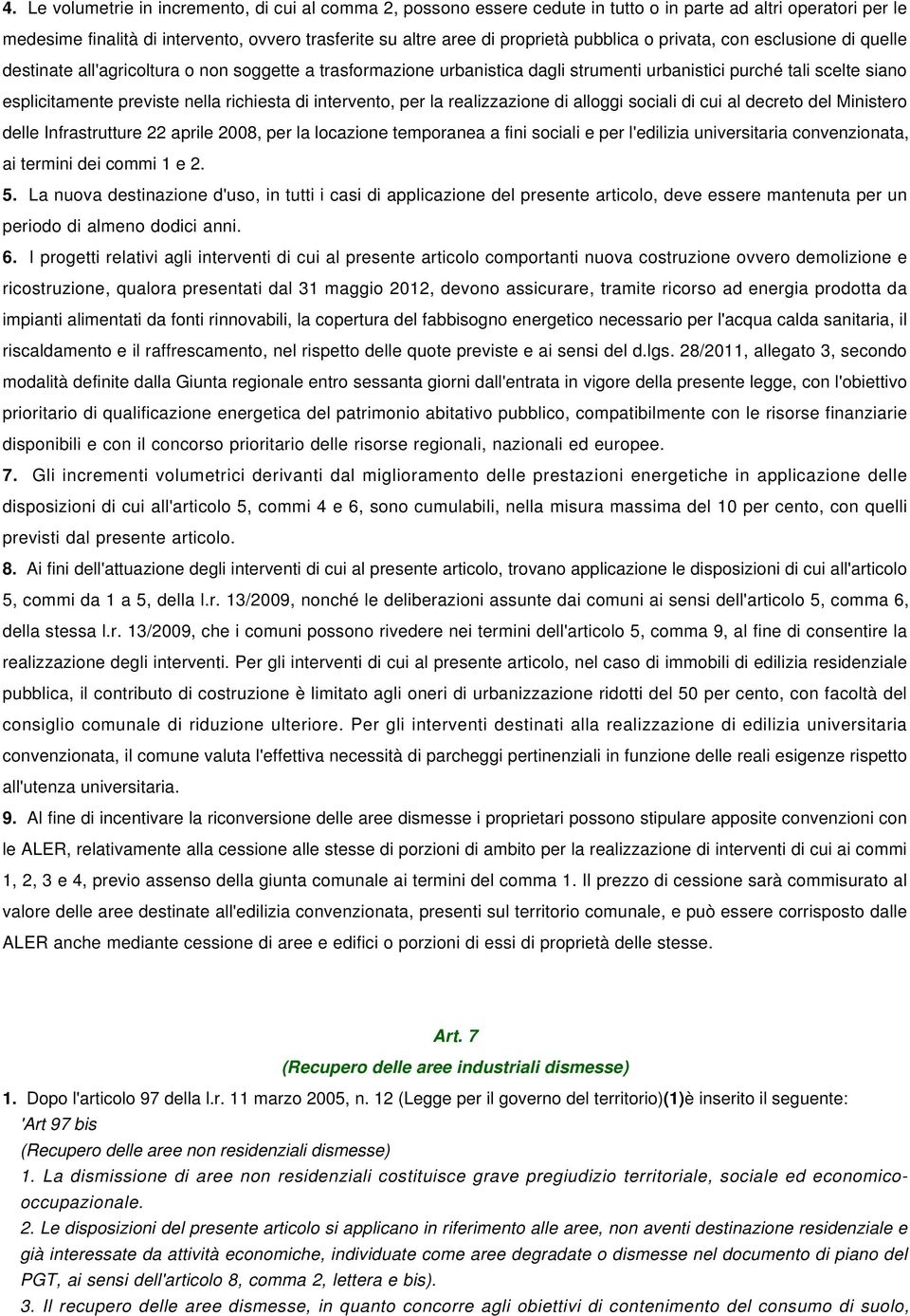 richiesta di intervento, per la realizzazione di alloggi sociali di cui al decreto del Ministero delle Infrastrutture 22 aprile 2008, per la locazione temporanea a fini sociali e per l'edilizia