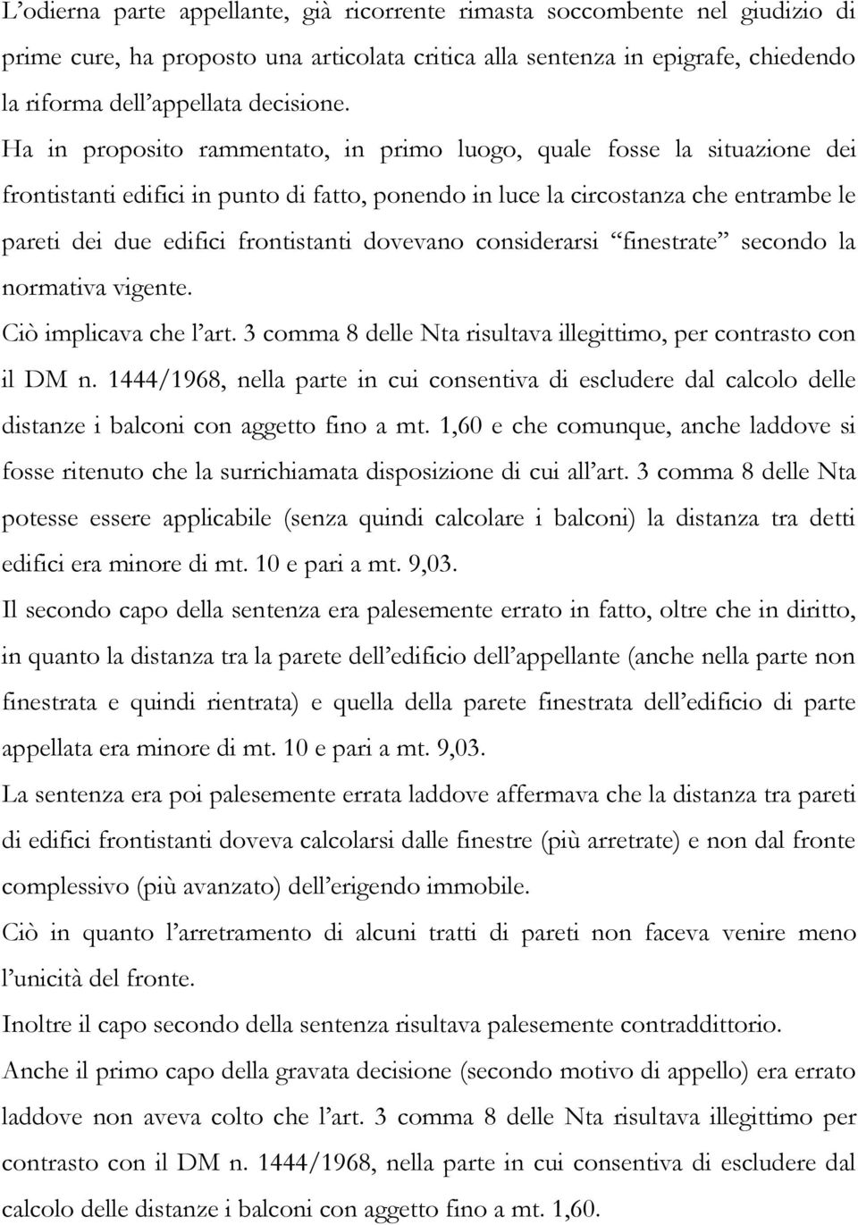 dovevano considerarsi finestrate secondo la normativa vigente. Ciò implicava che l art. 3 comma 8 delle Nta risultava illegittimo, per contrasto con il DM n.