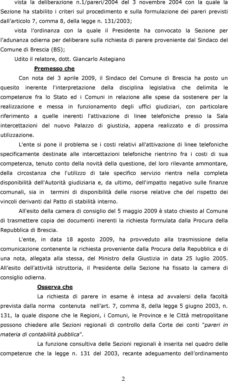 131/2003; vista l ordinanza con la quale il Presidente ha convocato la Sezione per l adunanza odierna per deliberare sulla richiesta di parere proveniente dal Sindaco del Comune di Brescia (BS);