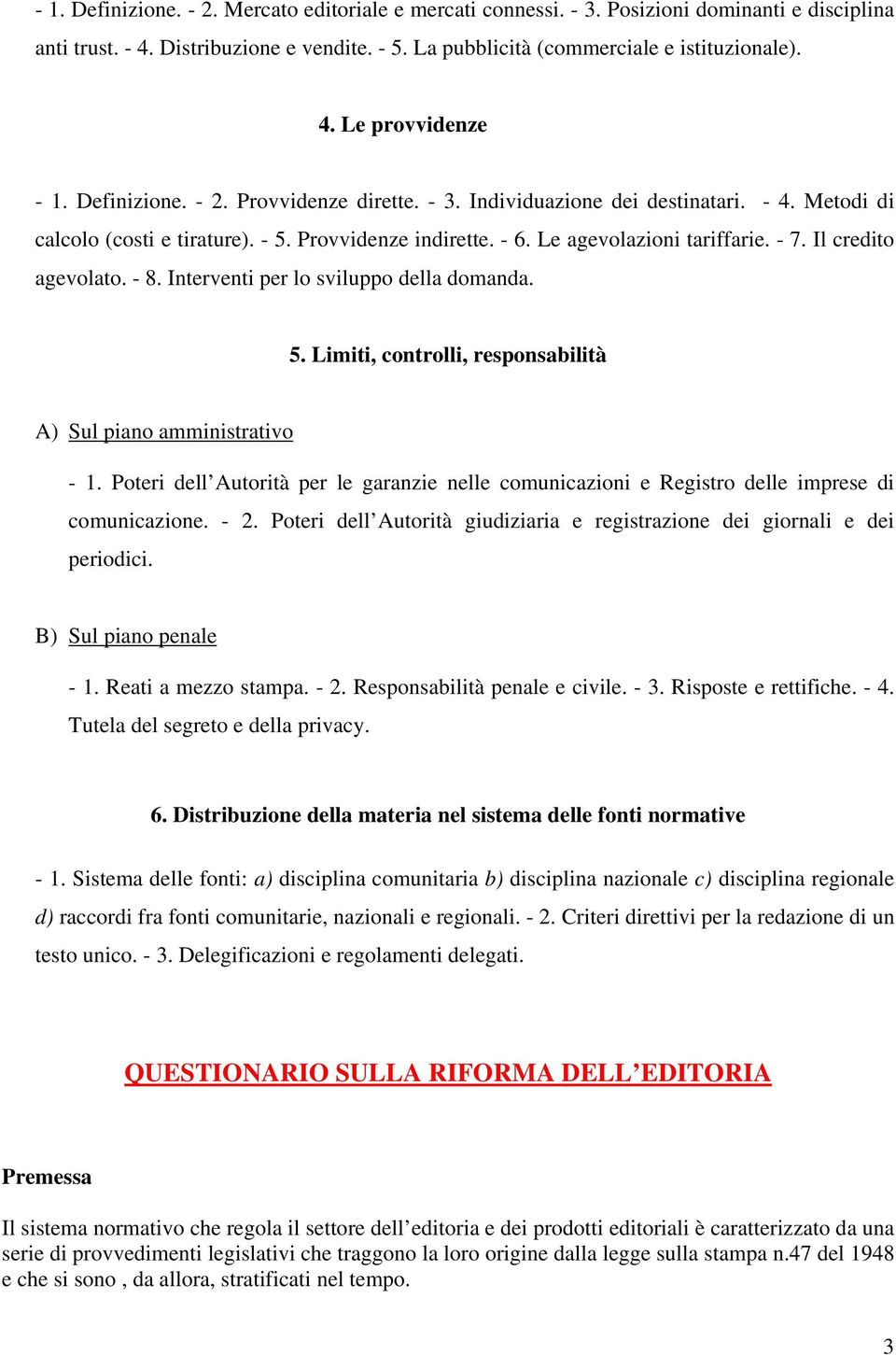 Il credito agevolato. - 8. Interventi per lo sviluppo della domanda. 5. Limiti, controlli, responsabilità A) Sul piano amministrativo - 1.