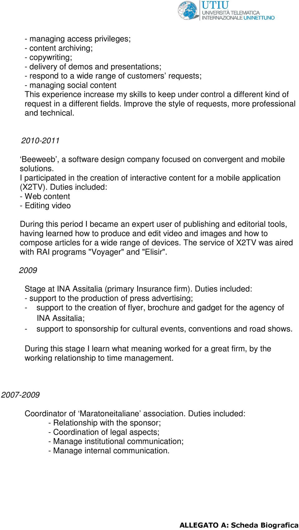 2010-2011 Beeweeb, a software design company focused on convergent and mobile solutions. I participated in the creation of interactive content for a mobile application (X2TV).