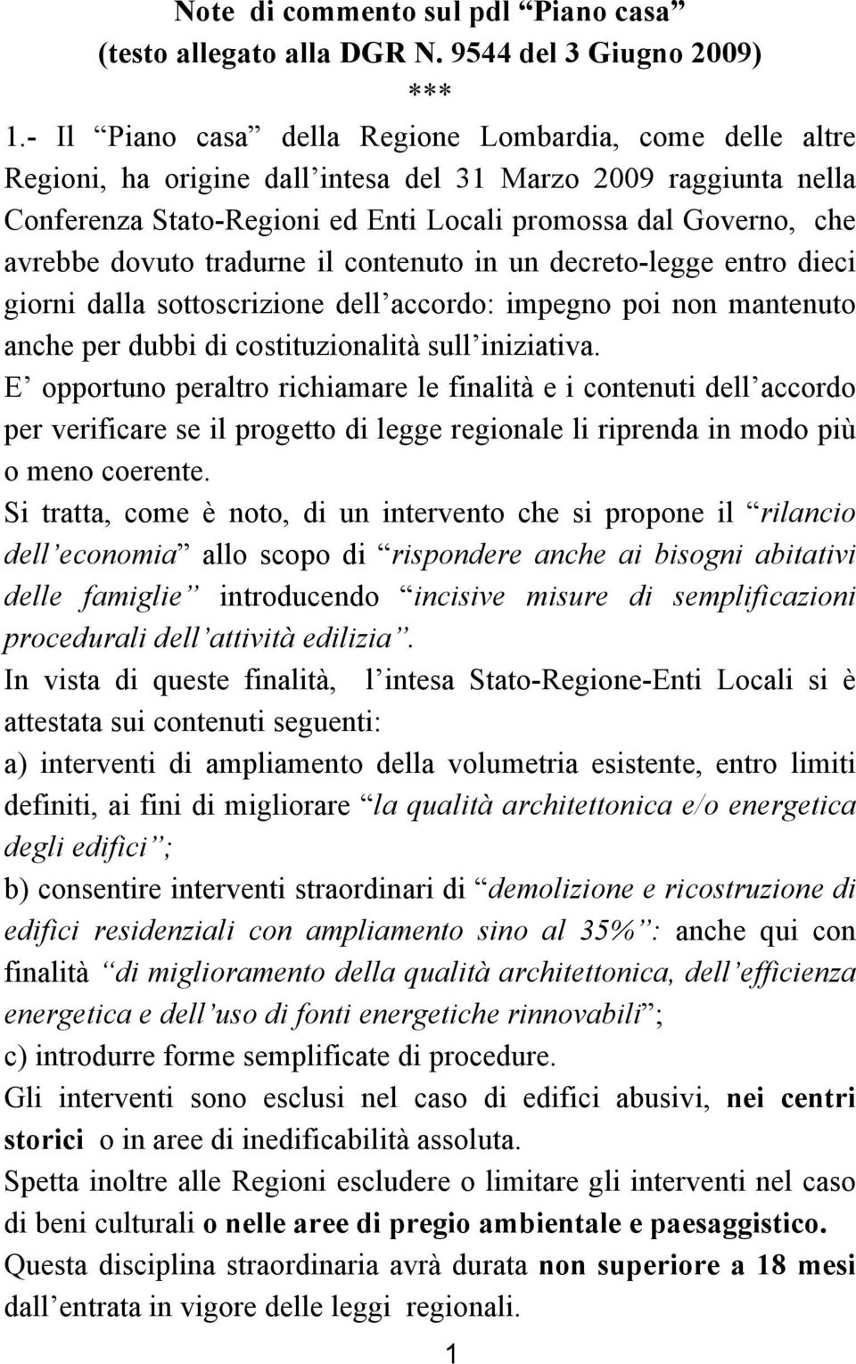 dovuto tradurne il contenuto in un decreto-legge entro dieci giorni dalla sottoscrizione dell accordo: impegno poi non mantenuto anche per dubbi di costituzionalità sull iniziativa.