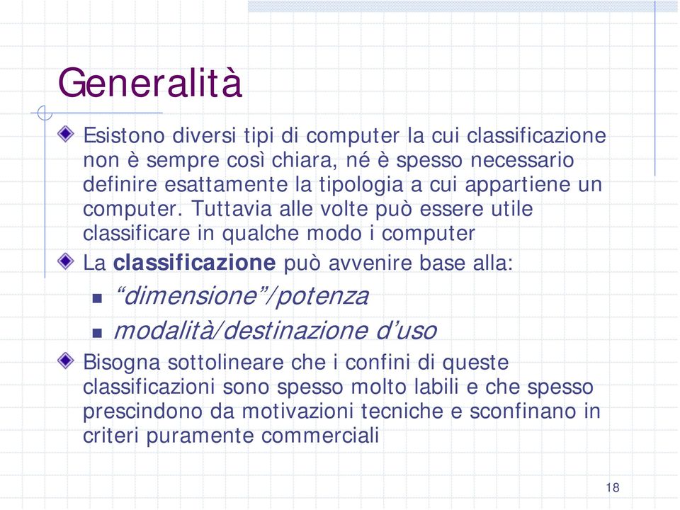 Tuttavia alle volte può essere utile classificare in qualche modo i computer La classificazione può avvenire base alla: dimensione