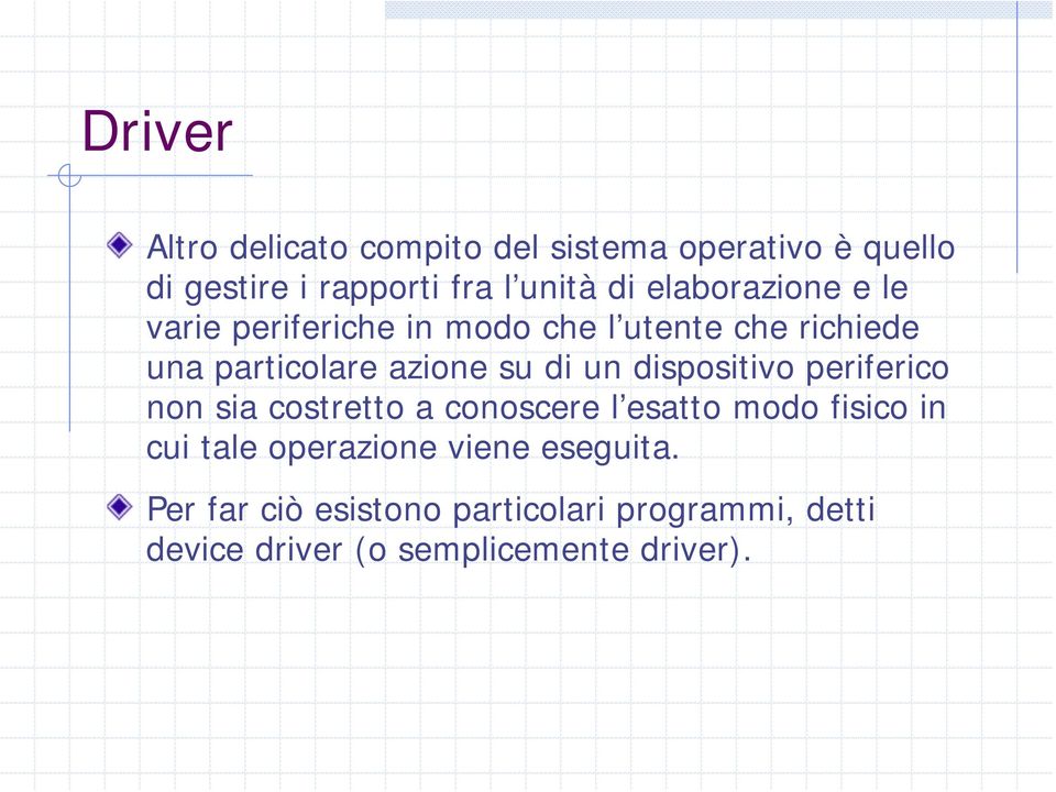 un dispositivo periferico non sia costretto a conoscere l esatto modo fisico in cui tale operazione