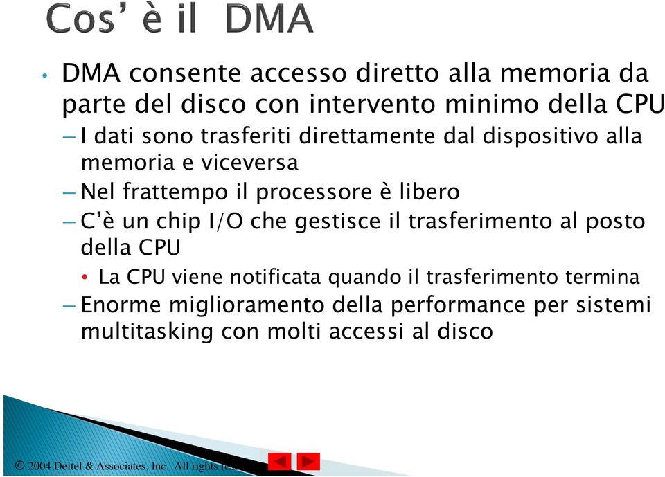 è un chip I/O che gestisce il trasferimento al posto della CPU La CPU viene notificata quando il