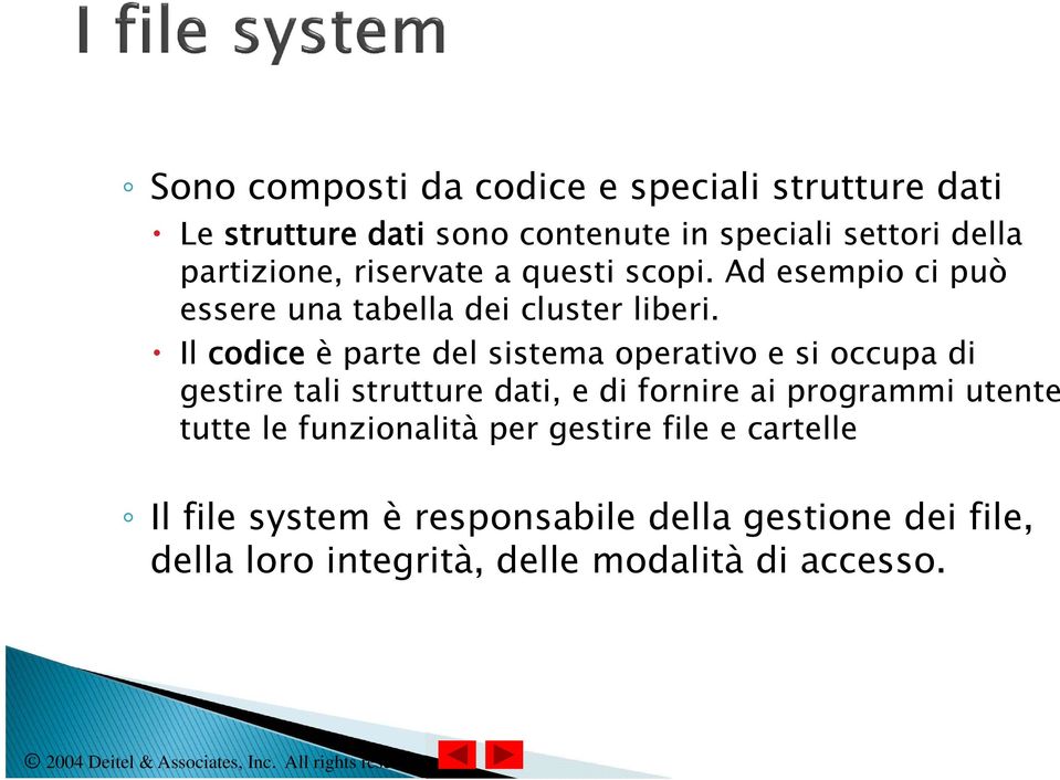 Il codice è parte del sistema operativo e si occupa di gestire tali strutture dati, e di fornire ai programmi utente