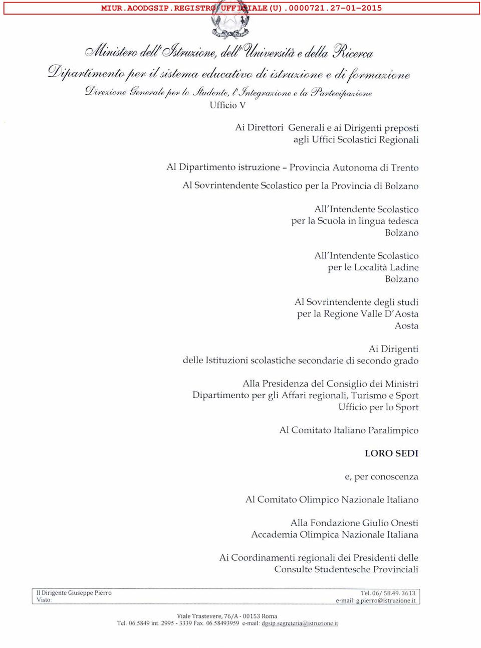 Dipartimento istruzione - Provincia Autonoma di Trento Al Sovrintendente Scolastico per la Provincia di Bolzano All'Intendente Scolastico per la Scuola in lingua tedesca Bolzano All'Intendente