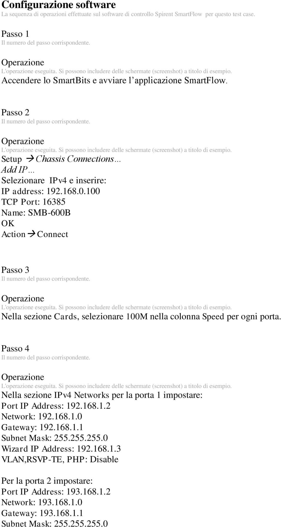 100 TCP Port: 16385 Name: SMB-600B OK Action Connect Passo 3 Nella sezione Cards, selezionare 100M nella colonna Speed per ogni porta.