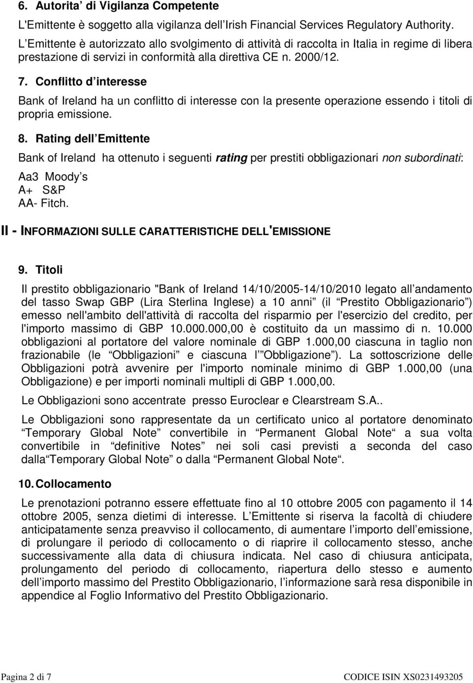 Conflitto d interesse Bank of Ireland ha un conflitto di interesse con la presente operazione essendo i titoli di propria emissione. 8.