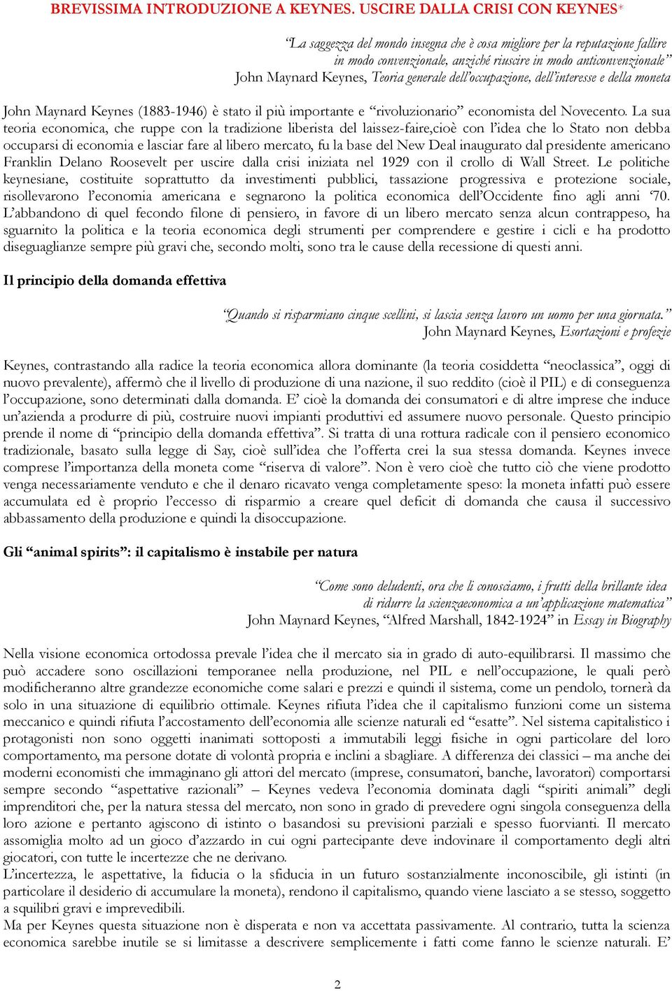 Teoria generale dell occupazione, dell interesse e della moneta John Maynard Keynes (1883-1946) è stato il più importante e rivoluzionario economista del Novecento.