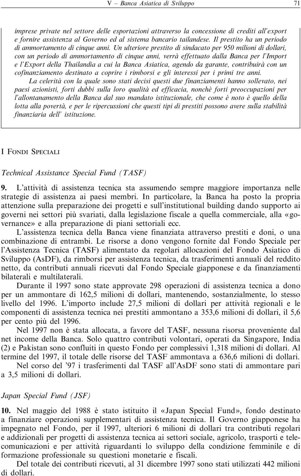 Un ulteriore prestito di sindacato per 950 milioni di dollari, con un periodo di ammortamento di cinque anni, verrà effettuato dalla Banca per l Import e l Export della Thailandia a cui la Banca