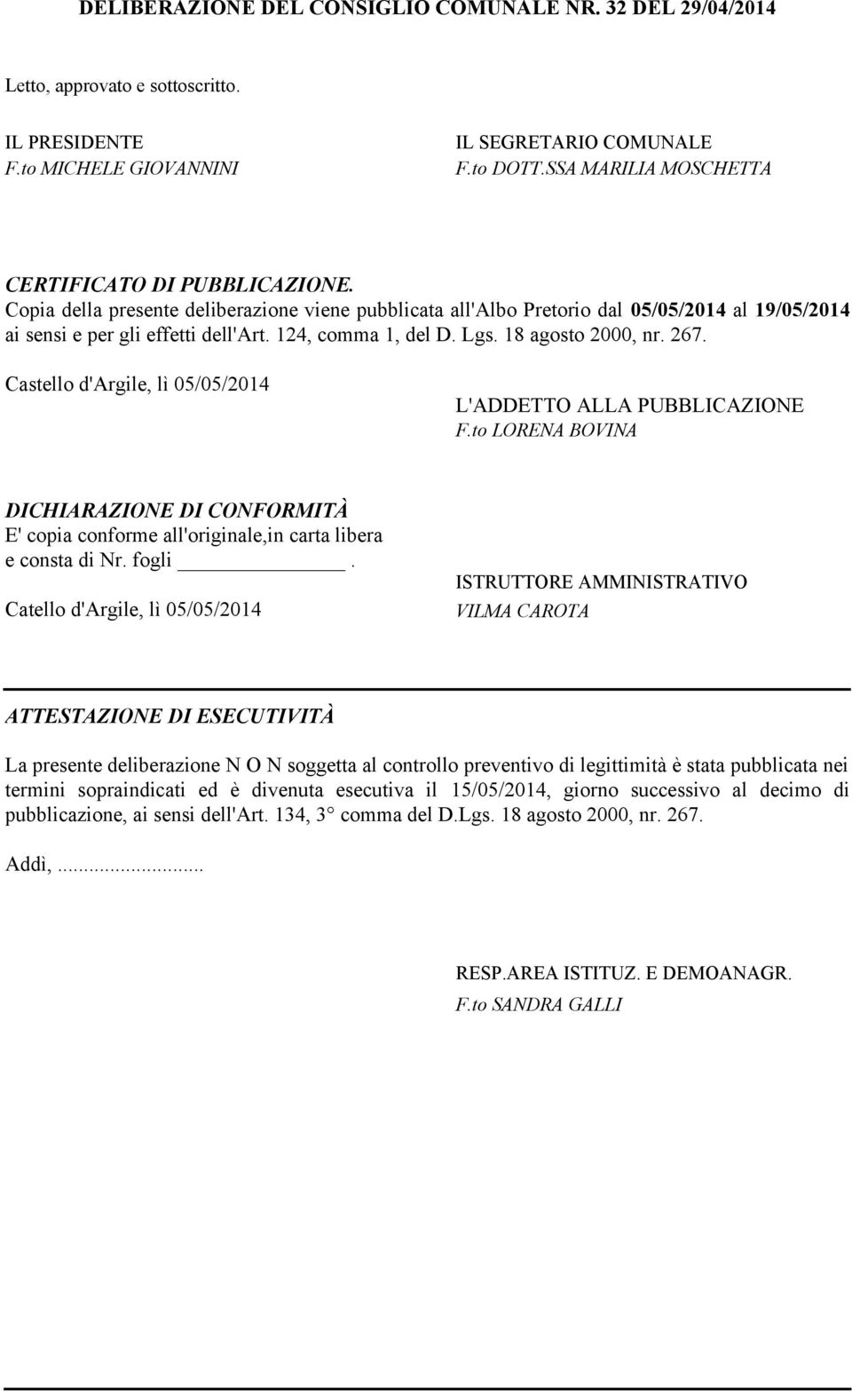 Castello d'argile, lì 05/05/2014 L'ADDO ALLA PBBLICAZION F.to LORNA BOVINA DICHIARAZION DI CONFORMIÀ ' copia conforme all'originale,in carta libera e consta di Nr. fogli.