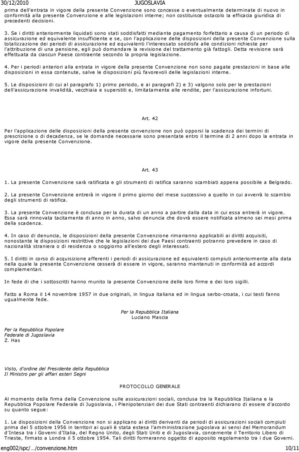 Se i diritti anteriorm ente liquidati sono stati soddisfatti mediante pagamento forfettario a causa di un periodo di assicurazione ed equivalente insufficiente e se, con l applicazione delle