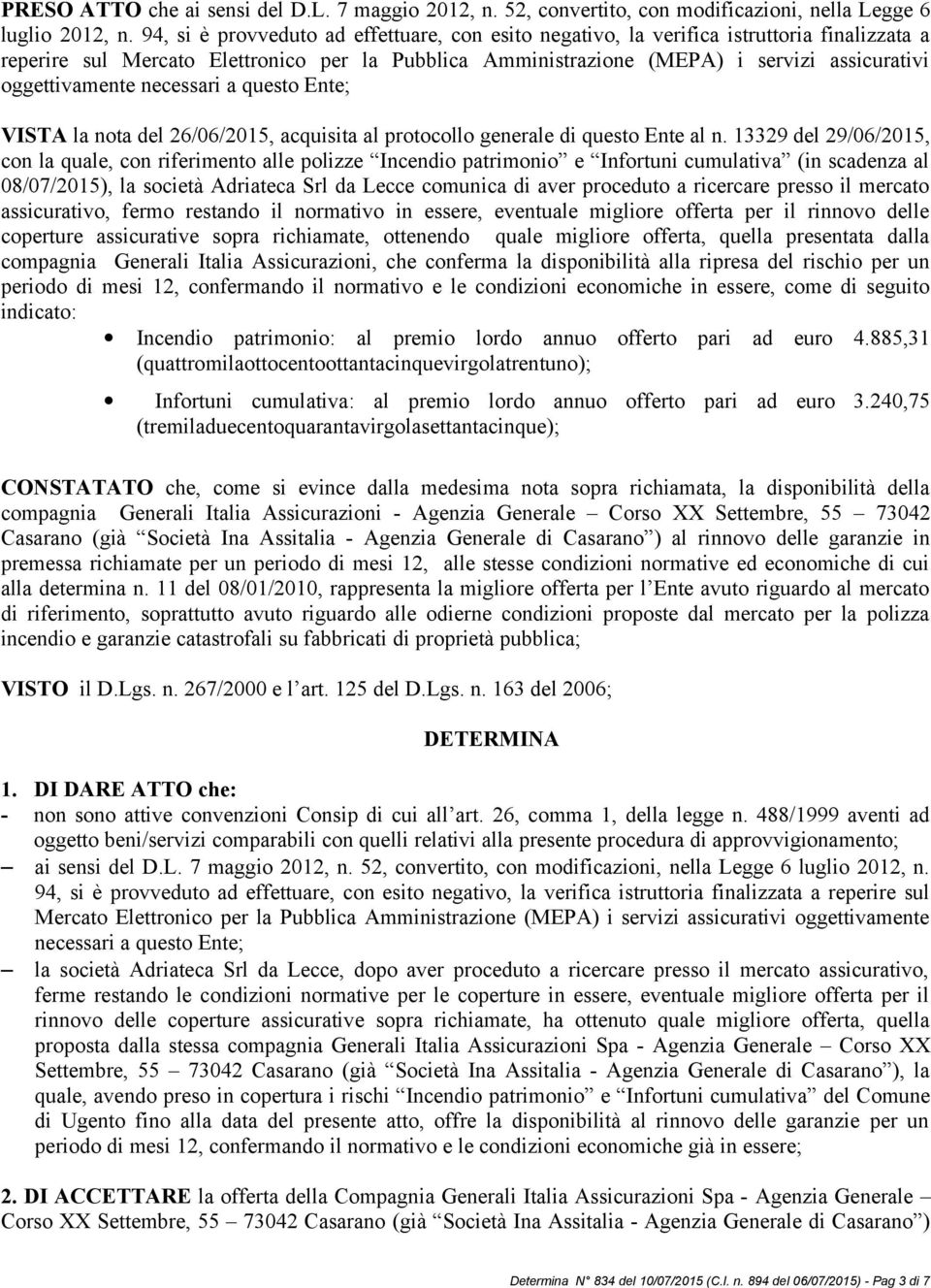 oggettivamente necessari a questo Ente; VISTA la nota del 26/06/2015, acquisita al protocollo generale di questo Ente al n.