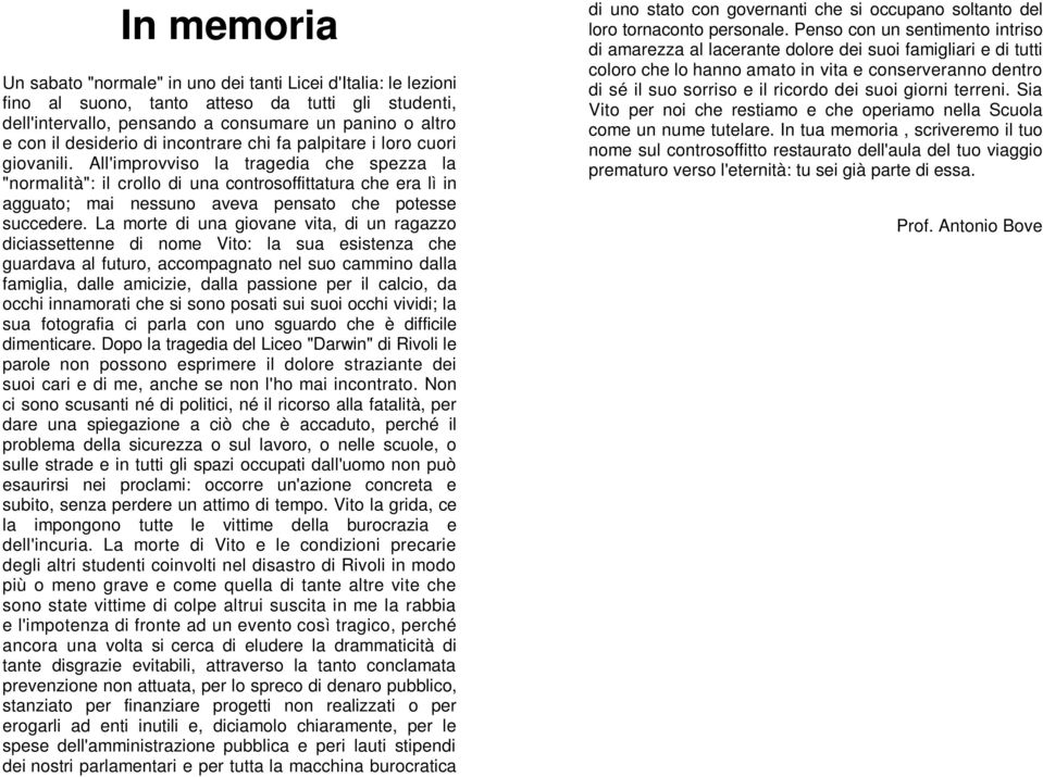 All'improvviso la tragedia che spezza la "normalità": il crollo di una controsoffittatura che era lì in agguato; mai nessuno aveva pensato che potesse succedere.