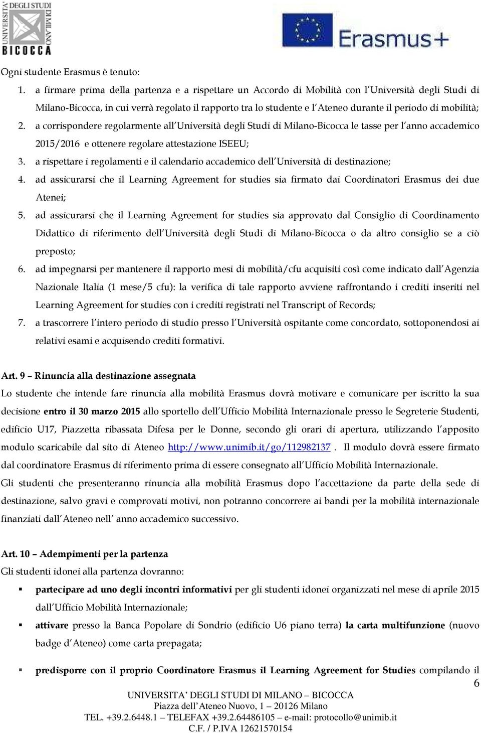 mobilità; 2. a corrispondere regolarmente all Università degli Studi di Milano-Bicocca le tasse per l anno accademico 2015/2016 e ottenere regolare attestazione ISEEU; 3.