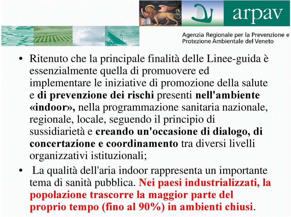 e creando un'occasione di dialogo, di concertazione e coordinamento tra diversi livelli organizzativi istituzionali; La qualità dell'aria indoor rappresenta