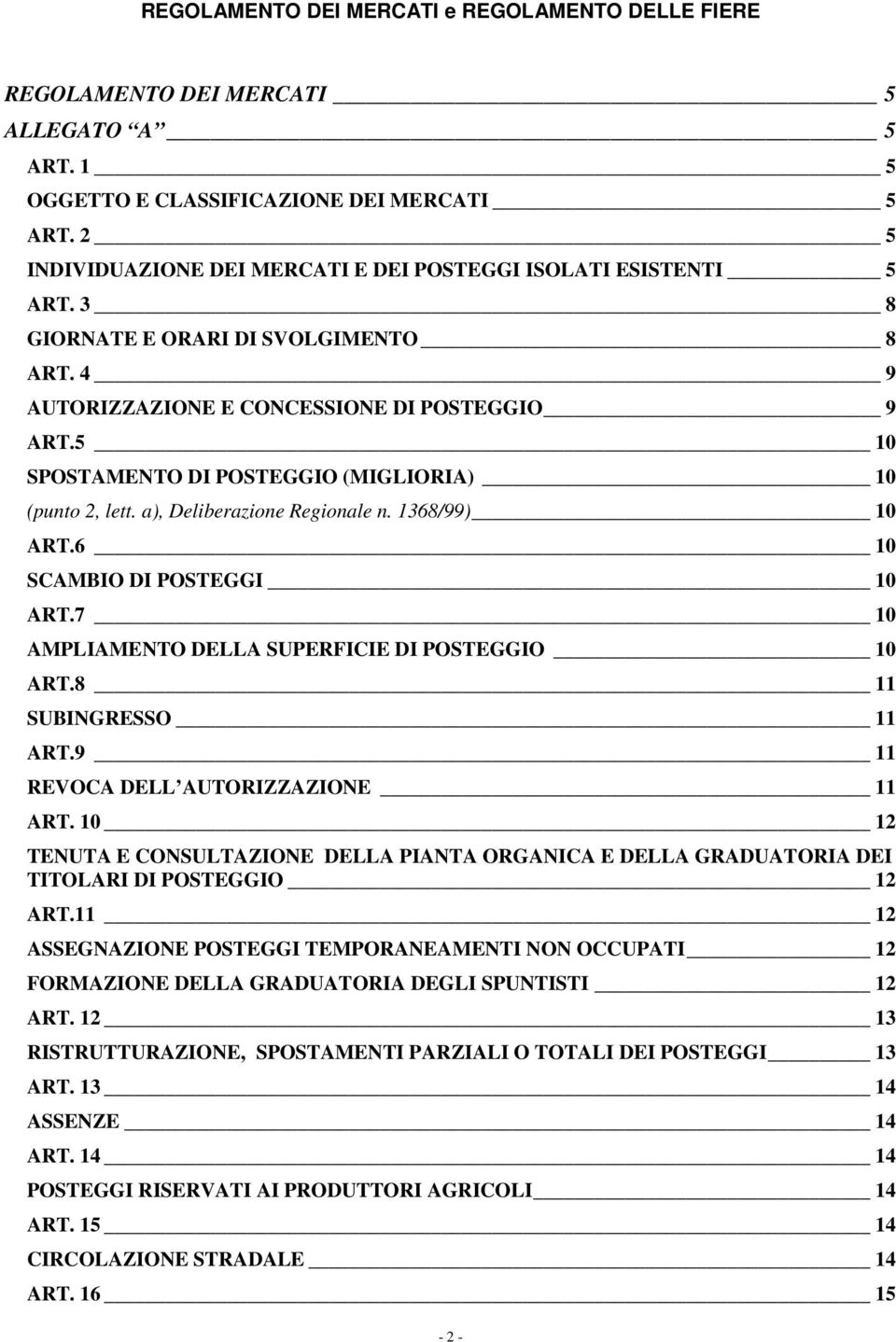 5 10 SPOSTAMENTO DI POSTEGGIO (MIGLIORIA) 10 (punto 2, lett. a), Deliberazione Regionale n. 1368/99) 10 ART.6 10 SCAMBIO DI POSTEGGI 10 ART.7 10 AMPLIAMENTO DELLA SUPERFICIE DI POSTEGGIO 10 ART.