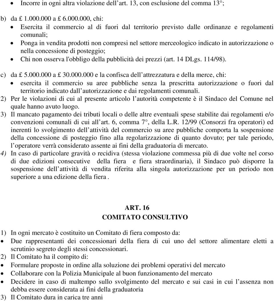 autorizzazione o nella concessione di posteggio; Chi non osserva l'obbligo della pubblicità dei prezzi (art. 14 DLgs. 114/98). c) da 5.000.