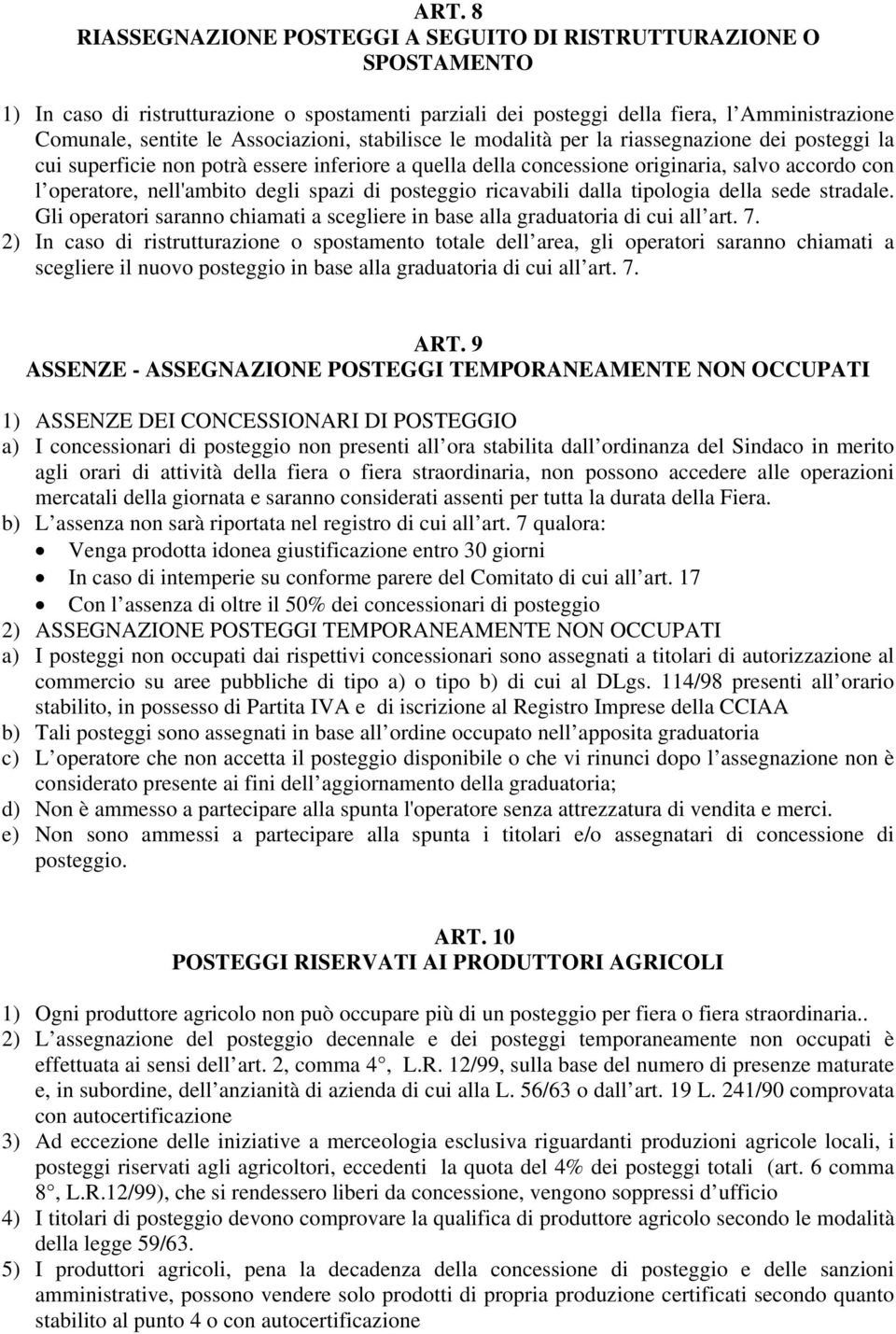 degli spazi di posteggio ricavabili dalla tipologia della sede stradale. Gli operatori saranno chiamati a scegliere in base alla graduatoria di cui all art. 7.