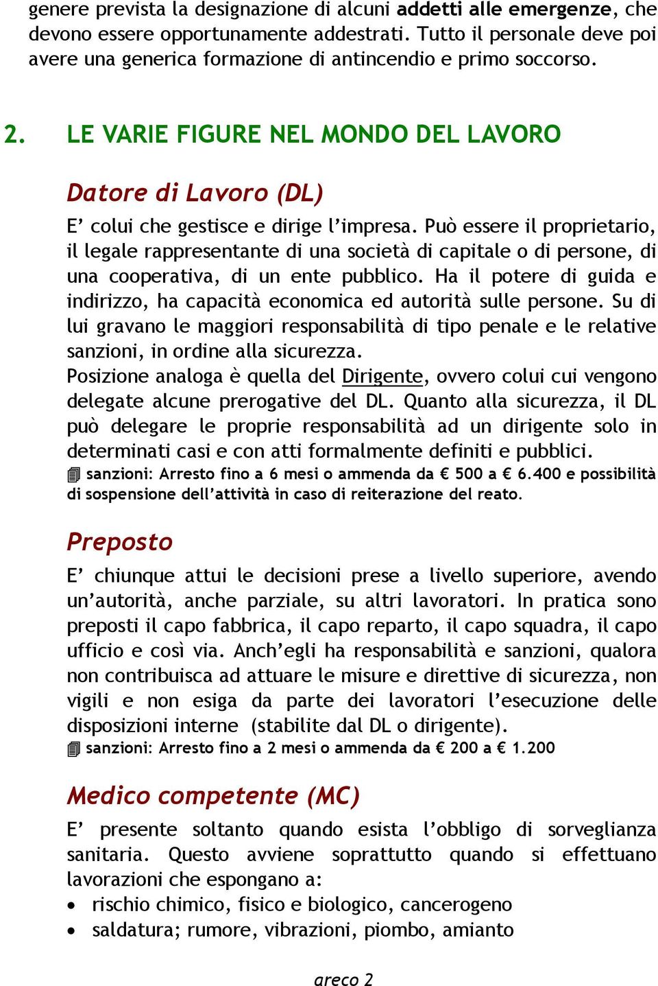 Può essere il proprietario, il legale rappresentante di una società di capitale o di persone, di una cooperativa, di un ente pubblico.