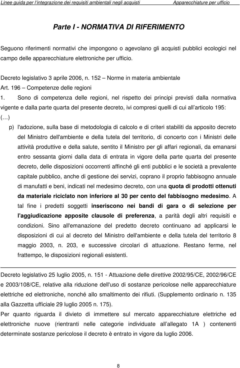 Sono di competenza delle regioni, nel rispetto dei principi previsti dalla normativa vigente e dalla parte quarta del presente decreto, ivi compresi quelli di cui all articolo 195: ( ) p) l'adozione,