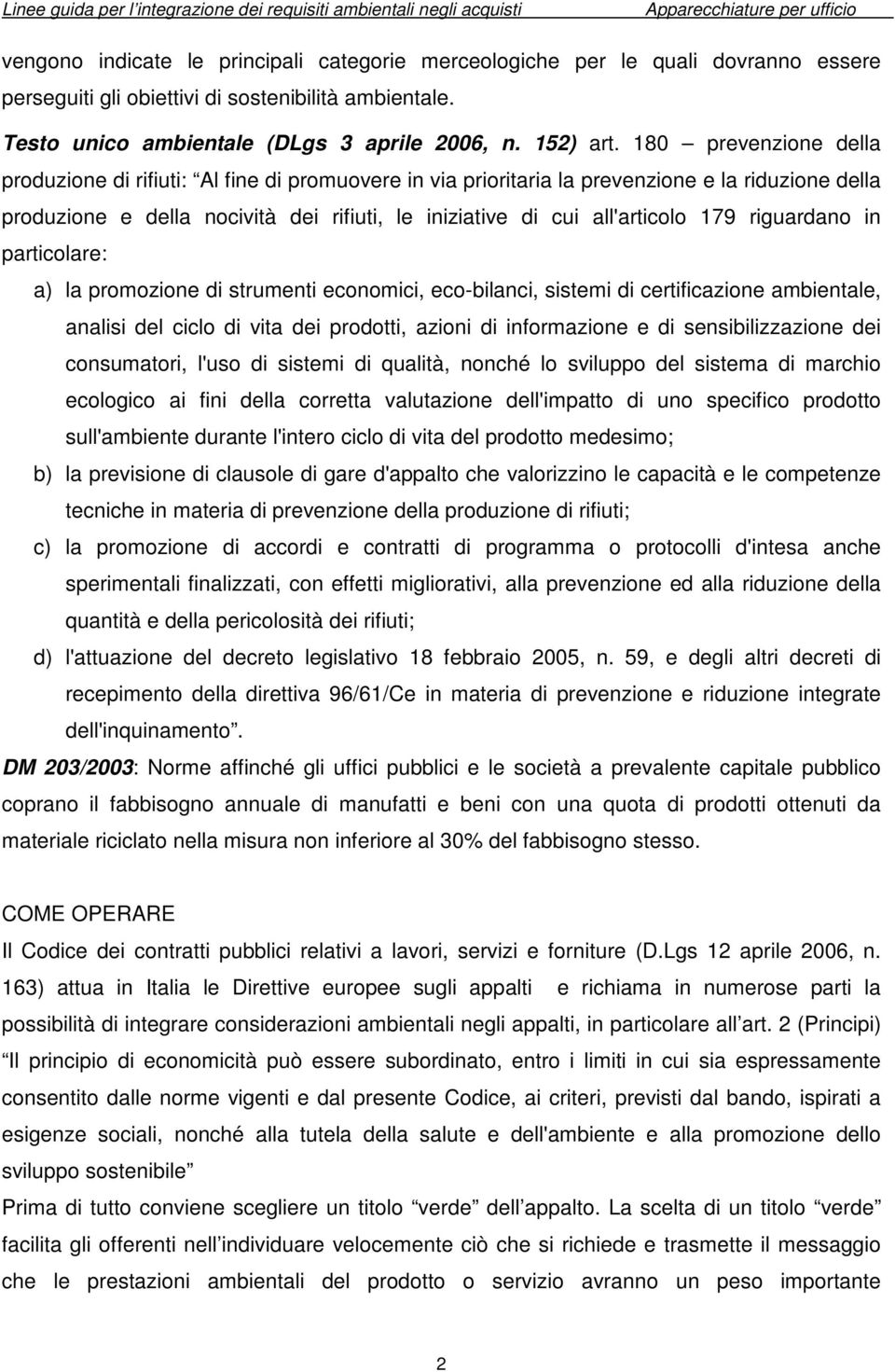 179 riguardano in particolare: a) la promozione di strumenti economici, eco-bilanci, sistemi di certificazione ambientale, analisi del ciclo di vita dei prodotti, azioni di informazione e di