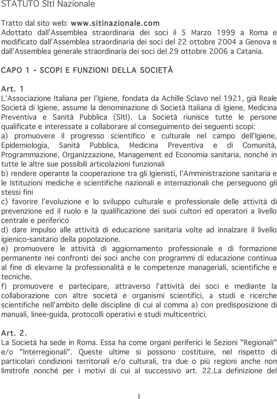soci del 29 ottobre 2006 a Catania. CAPO 1 - SCOPI E FUNZIONI DELLA SOCIETÀ Art.