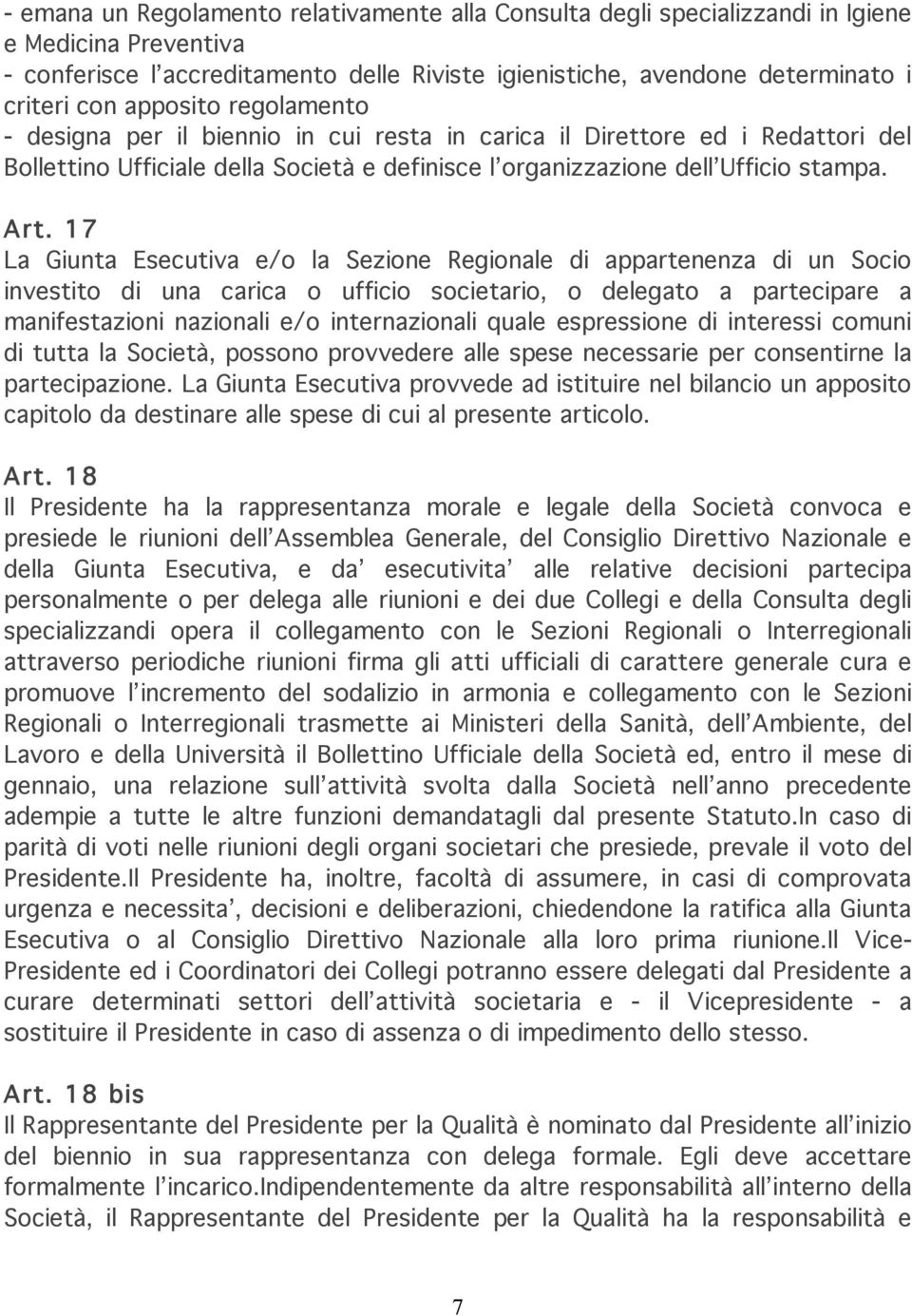 17 La Giunta Esecutiva e/o la Sezione Regionale di appartenenza di un Socio investito di una carica o ufficio societario, o delegato a partecipare a manifestazioni nazionali e/o internazionali quale