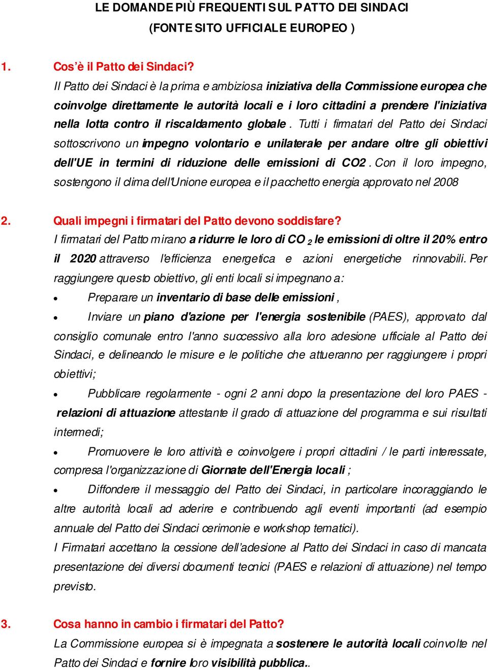 riscaldamento globale. Tutti i firmatari del Patto dei Sindaci sottoscrivono un impegno volontario e unilaterale per andare oltre gli obiettivi dell'ue in termini di riduzione delle emissioni di CO2.