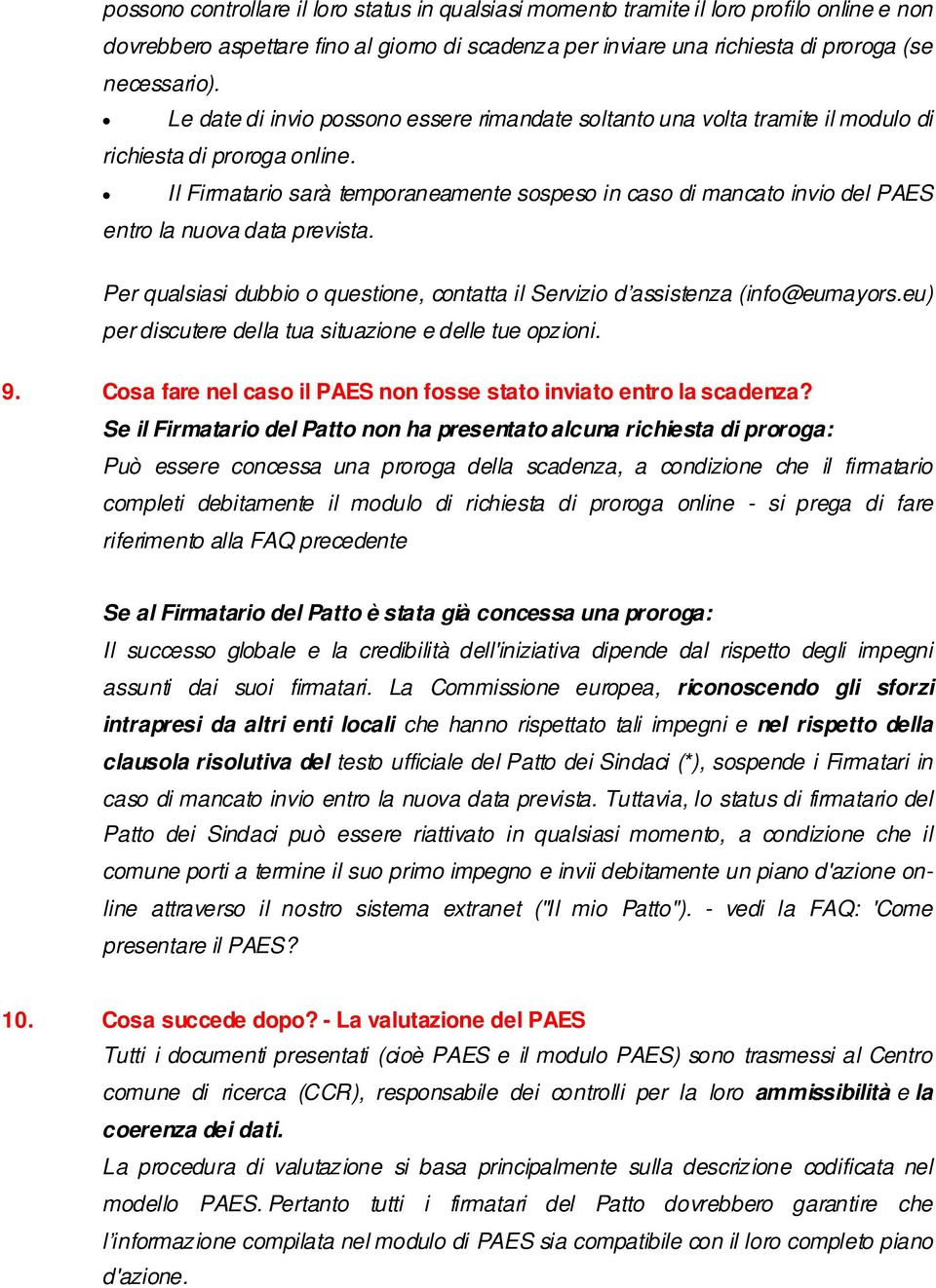 Il Firmatario sarà temporaneamente sospeso in caso di mancato invio del PAES entro la nuova data prevista. Per qualsiasi dubbio o questione, contatta il Servizio d assistenza (info@eumayors.