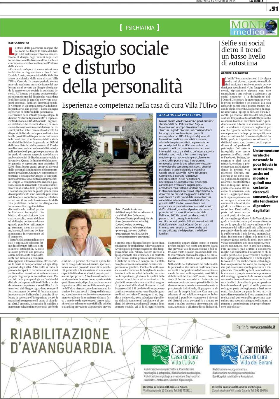 «Viviamo in un epoca di accelerazioni, contraddizioni e disgregazione - dice il dott. Daniele Amato, responsabile della Riabilitazione psichiatrica della casa di cura Villa l Ulivo Carmide.