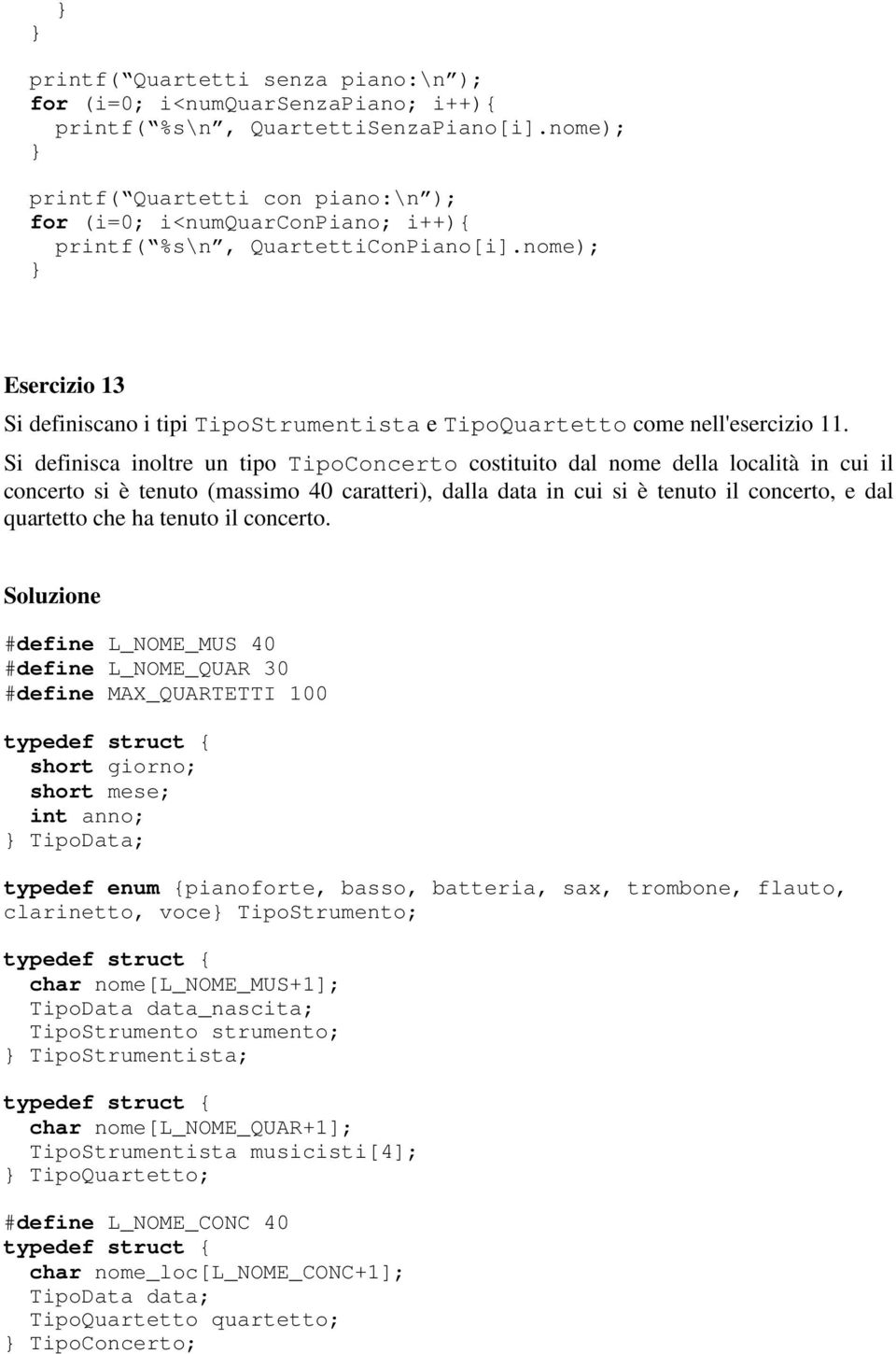 nome); Esercizio 13 Si definiscano i tipi TipoStrumentista e TipoQuartetto come nell'esercizio 11.