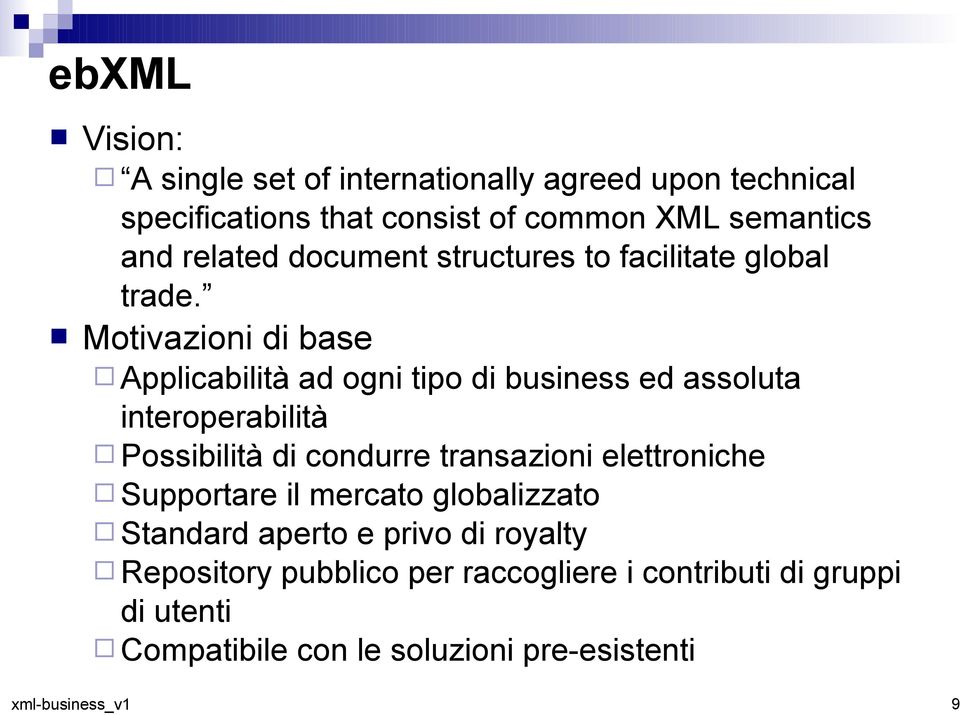 Motivazioni di base Applicabilità ad ogni tipo di business ed assoluta interoperabilità Possibilità di condurre transazioni