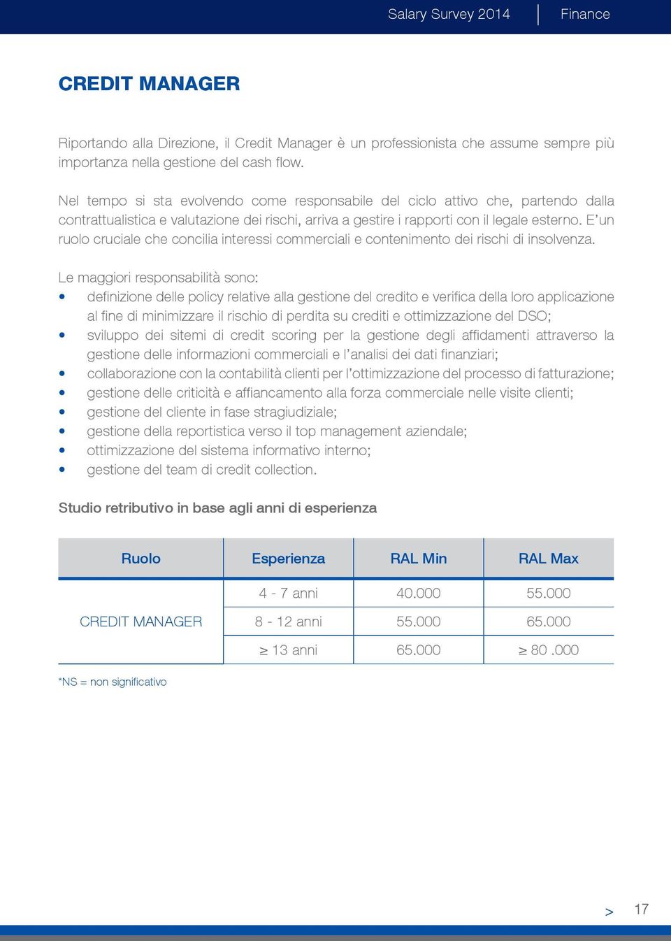 E un ruolo cruciale che concilia interessi commerciali e contenimento dei rischi di insolvenza.