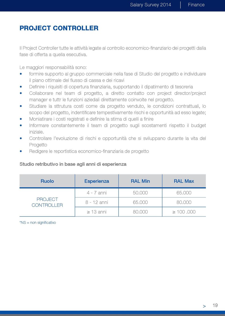 copertura finanziaria, supportando il dipatimento di tesoreria Collaborare nel team di progetto, a diretto contatto con project director/project manager e tuttr le funzioni aziedali direttamente