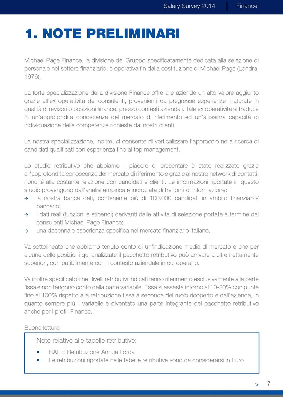 La forte specializzazione della divisione offre alle aziende un alto valore aggiunto grazie all ex operatività dei consulenti, provenienti da pregresse esperienze maturate in qualità di revisori o